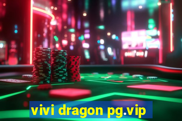 vivi dragon pg.vip